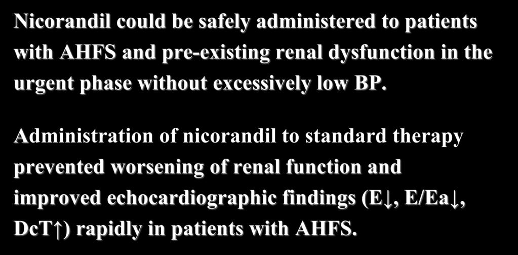 Summary Nicorandil could be safely administered to patients with AHFS and