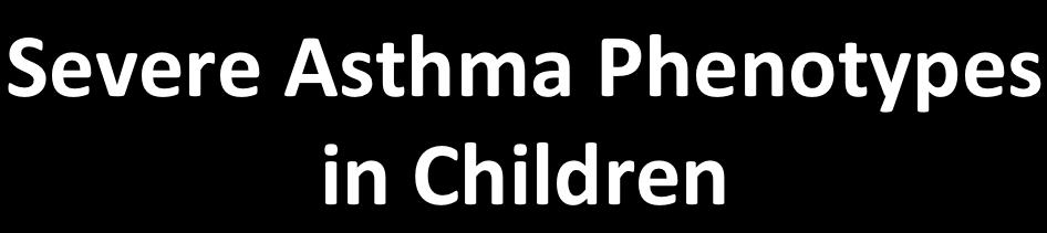 Severe Asthma Phenotypes in Children Andy