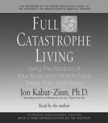 Full Catastrophe Living (MBSR for the masses!)! Dr. Kabat-Zinn writes this book in 1990 to make MBSR available to all.! Paying attention in the present moment as a universal human capacity.