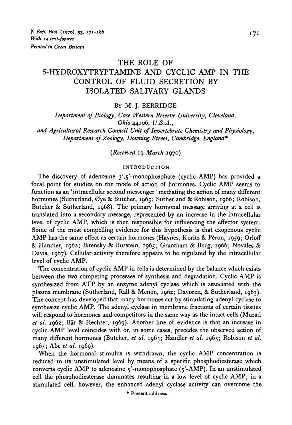 J. Exp. Biol. (1970), 53, 171-186 With 14 text-figures Printed in Great Britain THE ROLE OF 5-HYDROXYTRYPTAMINE AND CYCLIC AMP IN THE CONTROL OF FLUID SECRETION BY ISOLATED SALIVARY GLANDS BY M. J.