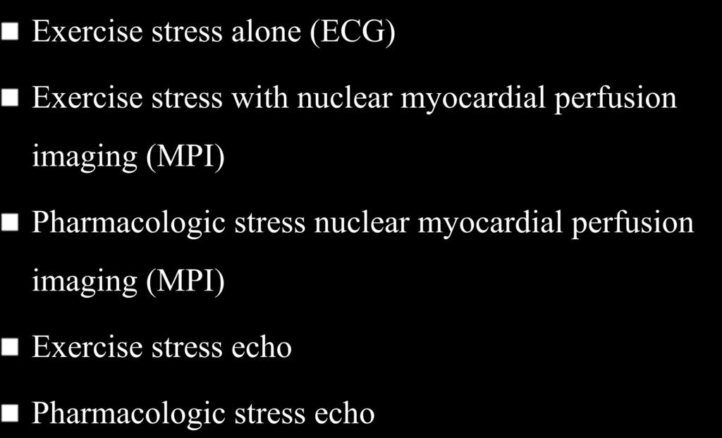 Stress Testing Options Exercise stress alone (ECG) Exercise stress with nuclear myocardial perfusion imaging