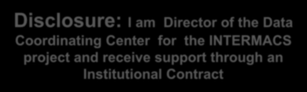 Disclosure: I am Director of the Data Coordinating Center for the INTERMACS