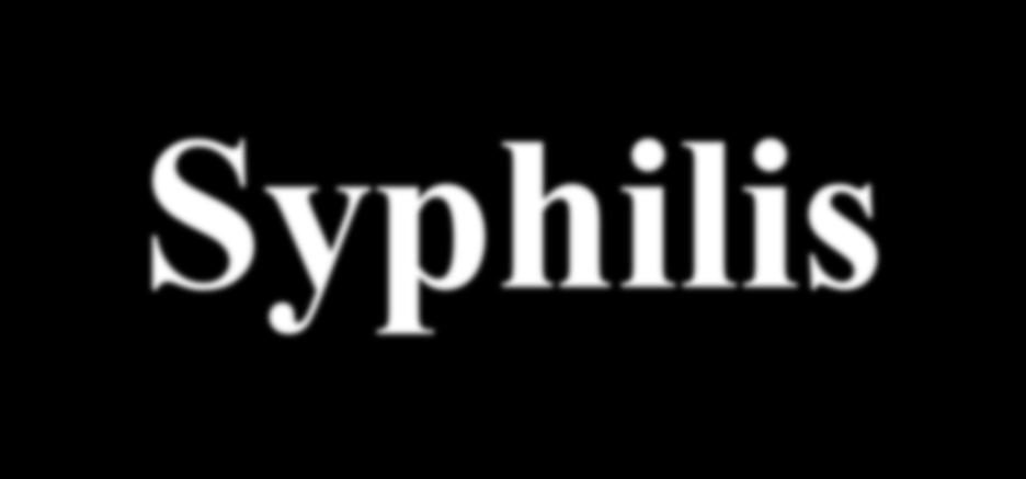 Syphilis What goes around comes around Paul MacPherson PhD, MD, FRCPC Associate Professor of