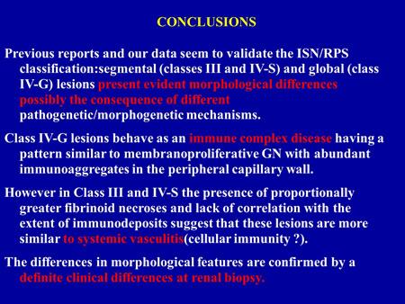 Class IV-G is more an immune complex disease and instead the segmental form is with fibrinoid necrosis more similar to systemic vasculitis.