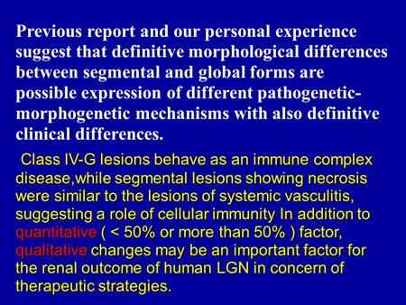 In fact, previous reports and our personal experience suggest that definitive morphologic differences between the segmental and global forms are possible expressions of different pathogenetic and