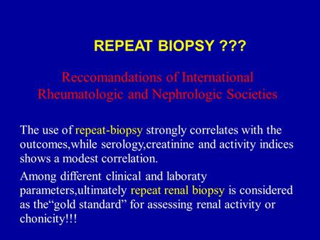 Repeat biopsy, the importance or not of repeat biopsy. Who performs repeat biopsy in this room please? Hands. One. Ok. As you can see, not my idea.