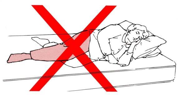 DO NOT Cross you legs even at your ankles, this means sleeping on