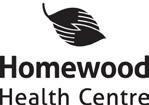 Date of Referral: REFERRAL FORM FOR ADMISSION TO HOMEWOOD HEALTH CENTRE PATIENT INFORMATION Patient Name: Date of Birth (YYYY-MM-DD): E-mail Business/Mobile Phone: Gender: Health Card #: Version