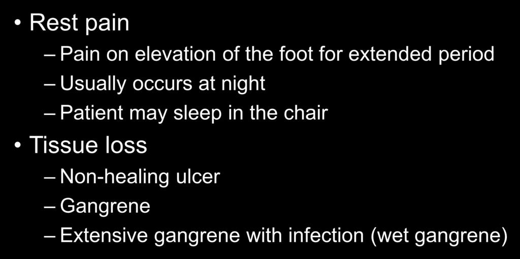 Critical Limb Ischemia Rest pain Pain on elevation of the foot for extended period Usually occurs at night