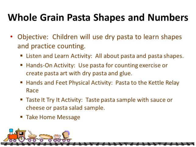 The Whole Grain Pasta Shapes and Numbers lesson plan shows how pasta can be used for teaching counting, learning about shapes, making crafts, tasting, or even completing a physical