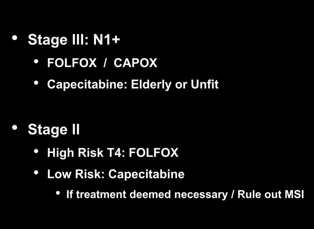 BCCA Adjuvant Chemotherapy Stage lll: N1+ FOLFOX / CAPOX Capecitabine: Elderly or Unfit