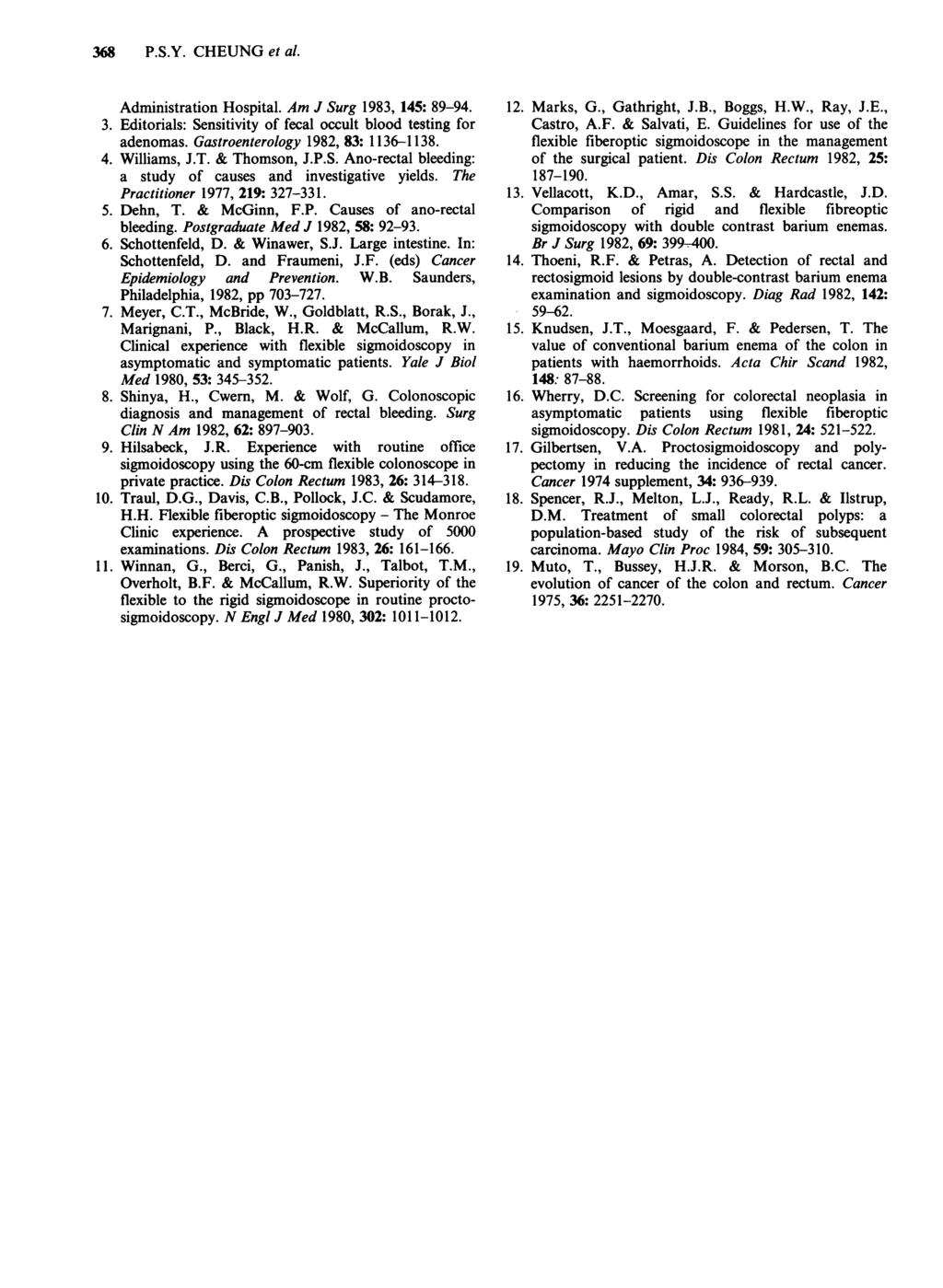 368 P.S.Y. CHEUNG et al. Administration Hospital. Am J Surg 1983, 145: 89-94. 3. Editorials: Sensitivity of fecal occult blood testing for adenomas. Gastroenterology 1982, 83: 1136-1138. 4.