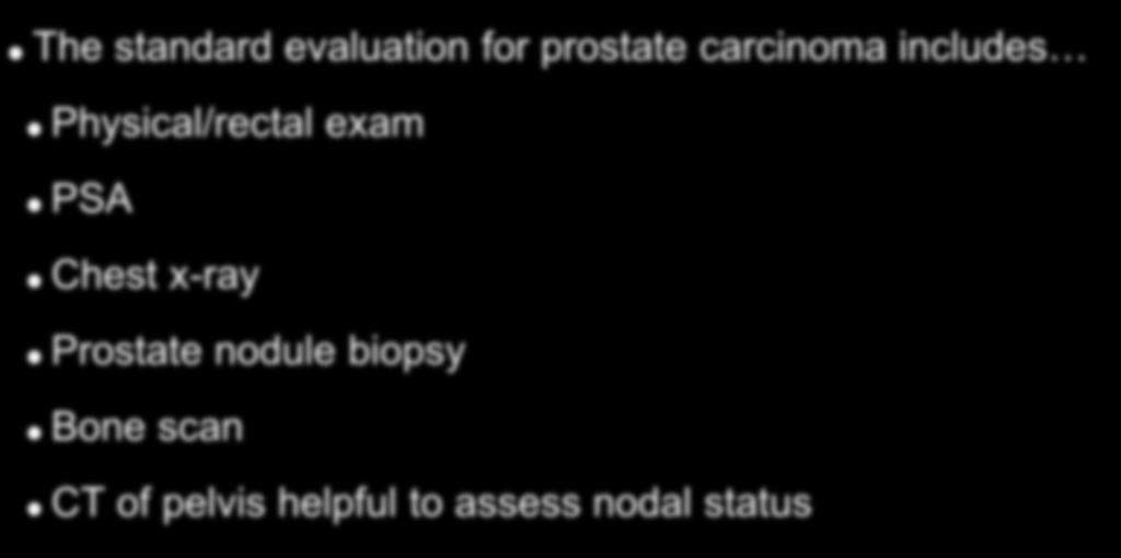 Staging of Prostate Cancer The standard evaluation for prostate carcinoma includes