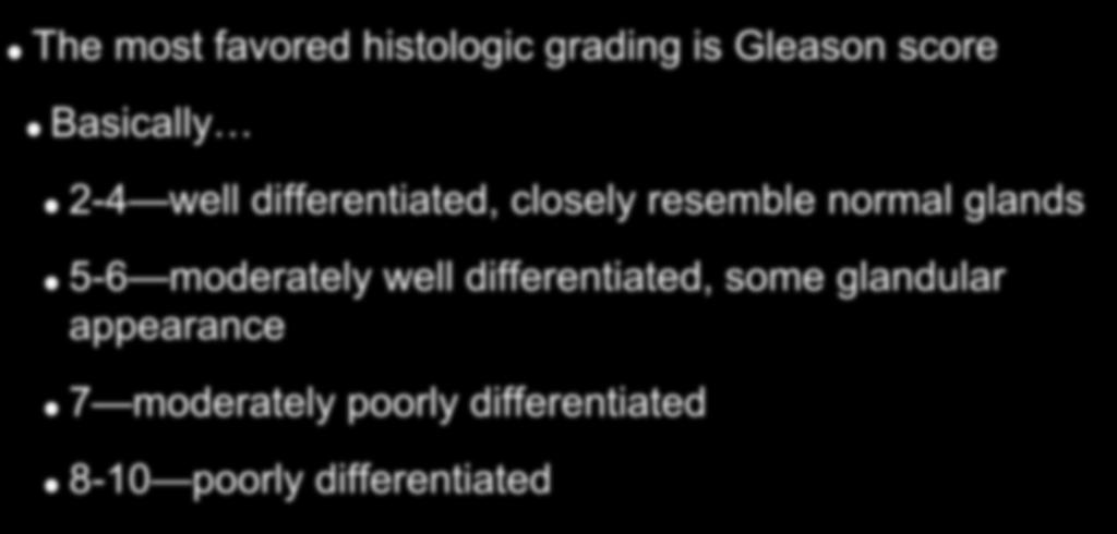 Tumor Grade and Staging The most favored histologic grading is Gleason score Basically 2-4 well differentiated, closely resemble
