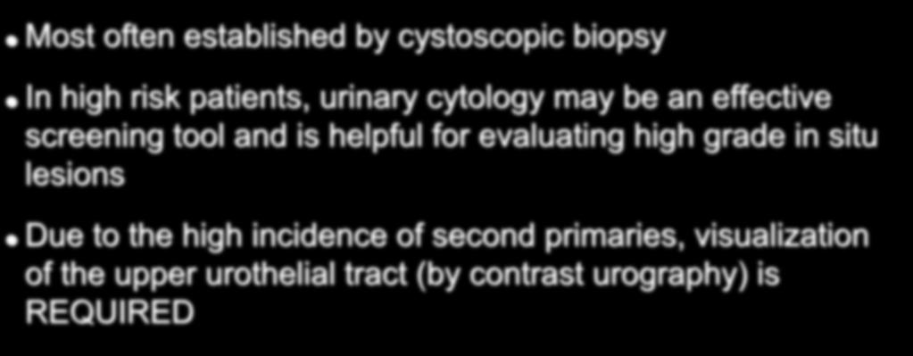 Diagnosis Most often established by cystoscopic biopsy In high risk patients,