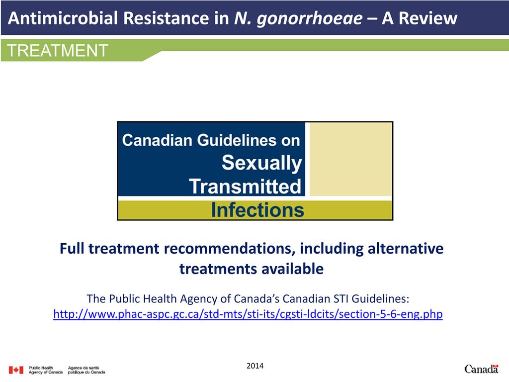 For full management recommendations, please refer to the Gonococcal Infections Chapter of the Canadian Guidelines for Sexually Transmitted Infections on the Agency website.