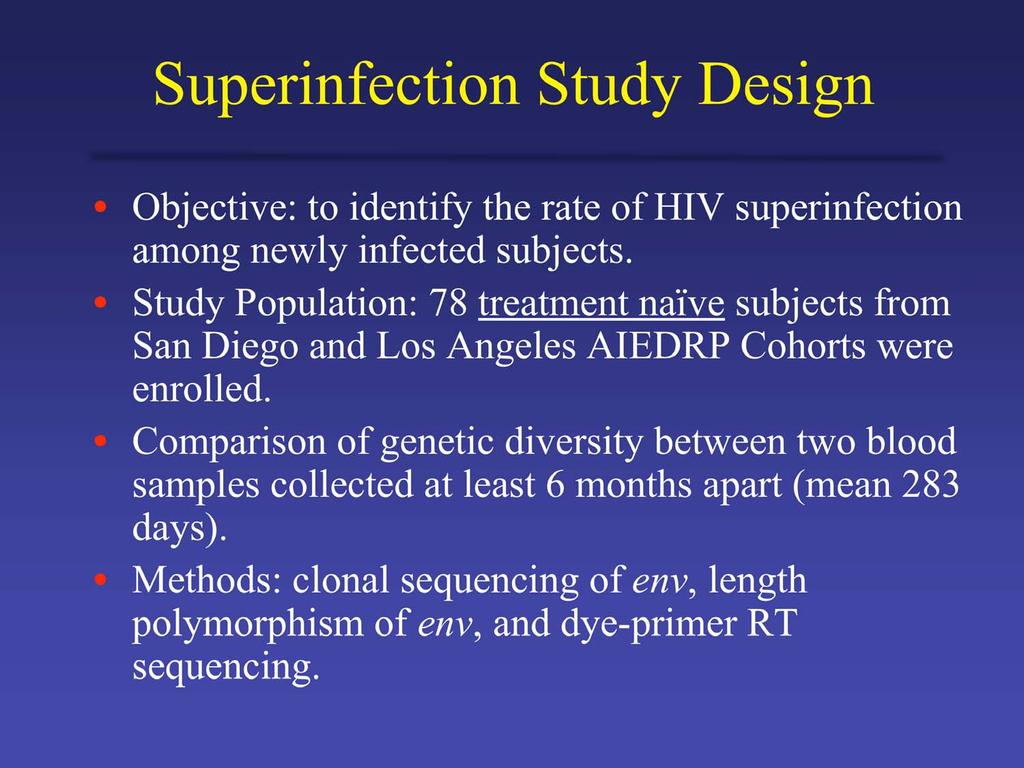 Superinfection Study Design Objective: to identify the rate of HIV superinfection among newly infected subjects.