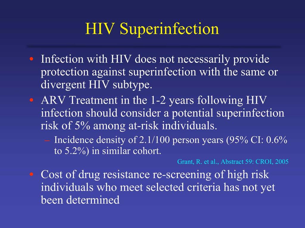 HIV Superinfection Infection with HIV does not necessarily provide protection against superinfection with the same or divergent HIV subtype.