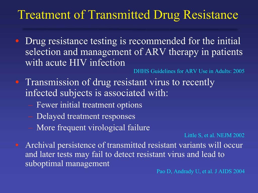 Treatment of Transmitted Drug Resistance Drug resistance testing is recommended for the initial selection and management of ARV therapy in patients with acute HIV infection DHHS Guidelines for ARV