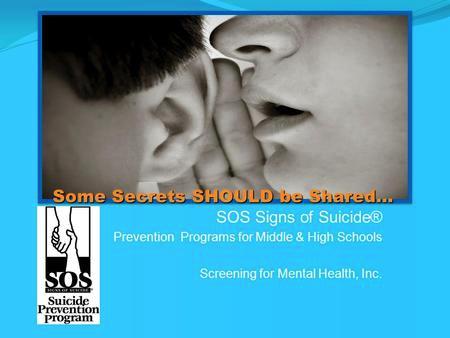 SOS (Signs of Suicide) Acknowledge: Listen to your friend, don t ignore threats Care: Let your friend know
