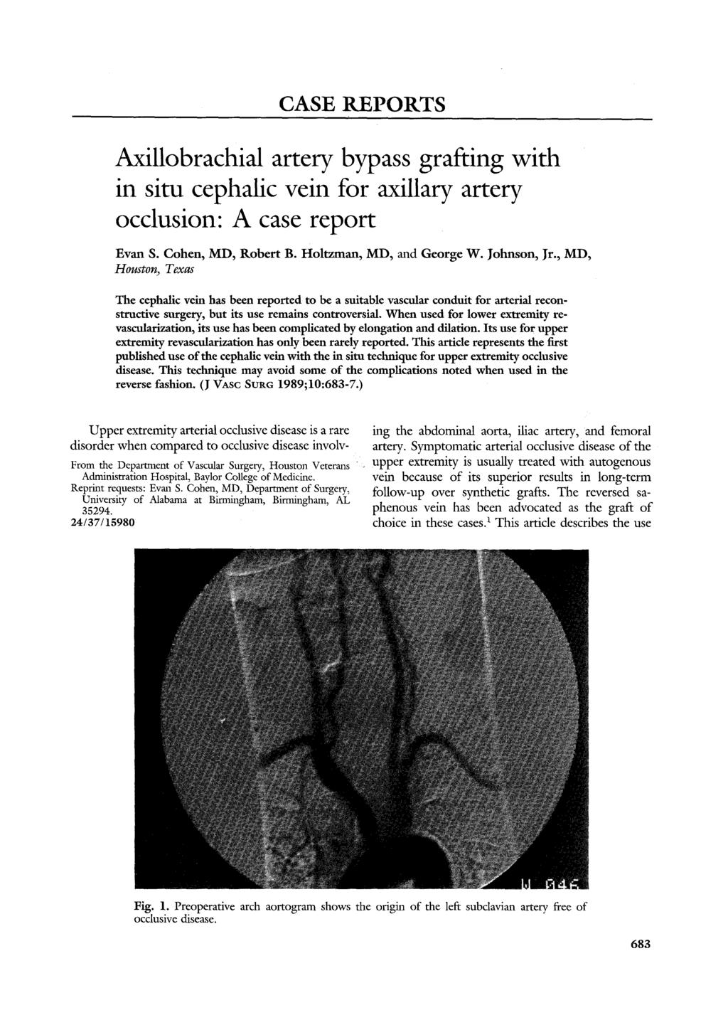 CASE REPORTS Axillobrachial artery bypass grafting with in situ cephalic vein for axillary artery occlusion: A case report Evan S. Cohen,/VII), Robert B. Holtzman, MD, and George W. Johnson, Jr.
