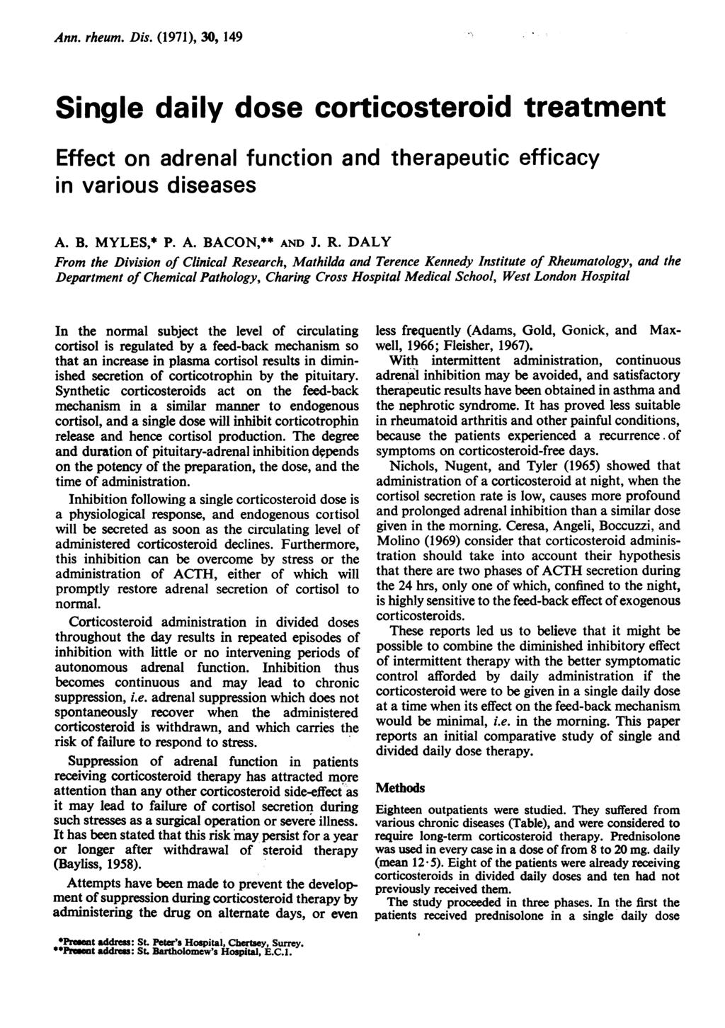 Ann. rheum. Dis. (1971), 3, 149 Single daily dose corticosteroid treatment ffect on adrenal function and therapeutic efficacy in various diseases A. B. MYLS,* P. A. BACON,** AND J. R.