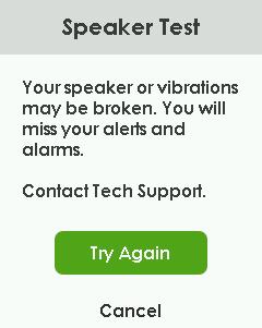 858.200.0200 Your receiver s speaker and vibrations may not work and you will miss Alarm and Alerts. Use your app until it s fixed. Tap Test Again to retry. (See step 3.