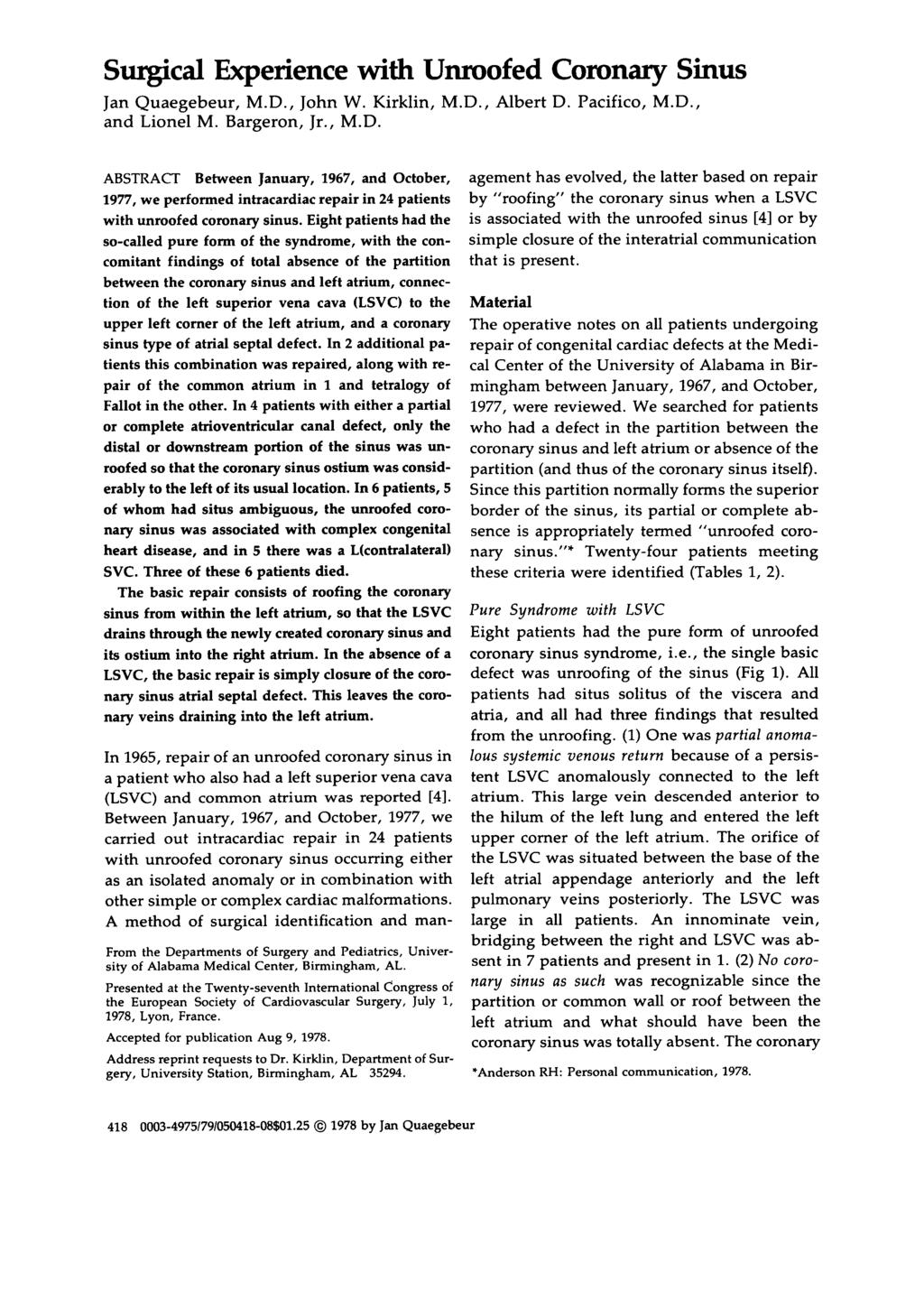 Surgical Experience with Unroofed Coronary Sinus Jan Quaegebeur, M.D., John W. Kirklin, M.D., Albert D. Pacifico, M.D., and Lionel M. Bargeron, Jr., M.D. ABSTRACT Between January, 1967, and October, 1977, we performed intracardiac repair in 24 patients with unroofed coronary sinus.