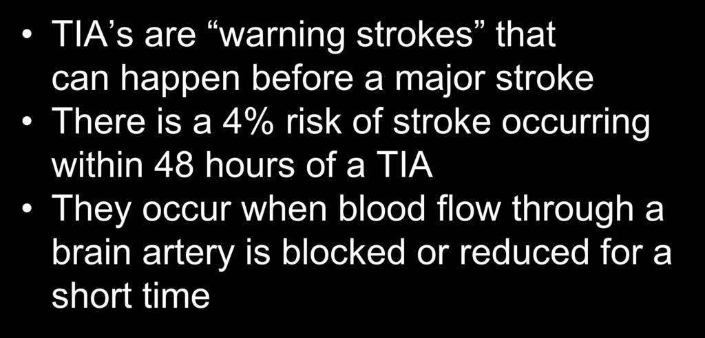 Transient Ischemic Attacks (TIAs) TIA s are warning strokes that can happen before a major stroke There is a 4% risk of