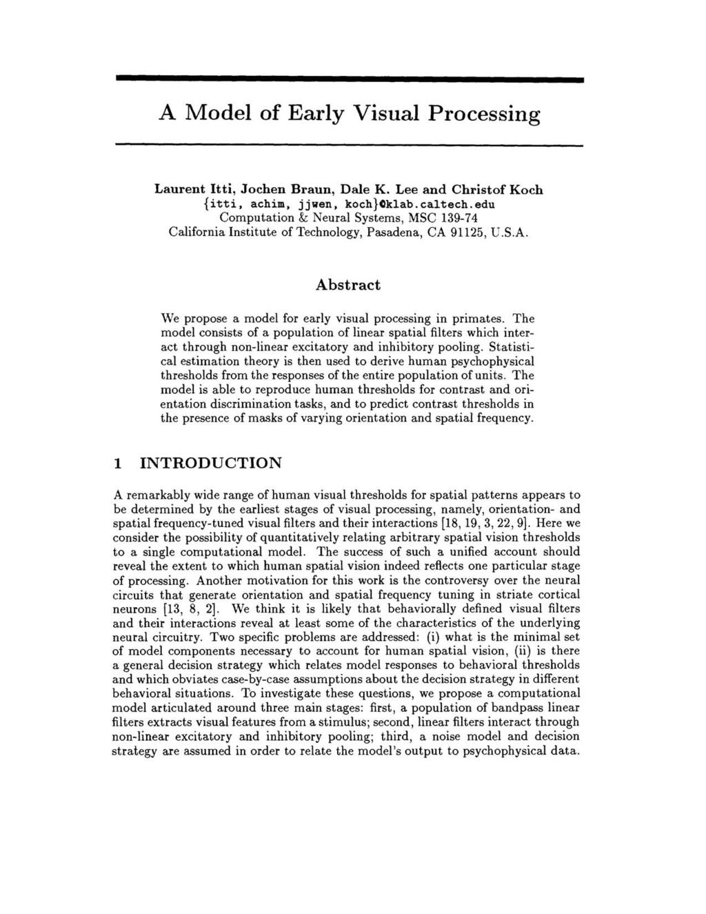 A Model of Early Visual Processing Laurent Itti, Jochen Braun, Dale K. Lee and Christof Koch {itti, achim, jjwen, koch}gklab.caltech.