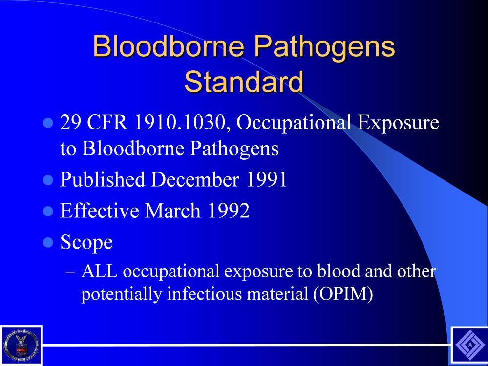 The BBP Standard applies to all employers with employees with reasonably anticipated occupational exposure to blood or OPIM.