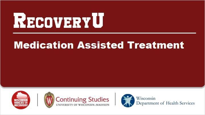 Recovery U: Medication Assisted Treatment (MAT) MS. TIKKANEN: Welcome to the Recovery U Online Learning Community for Understanding Medication-Assisted Treatment. This is Skye Tikkanen.