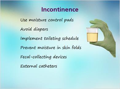 1.21 Incontinence 2 JILL: Here are a few additional considerations when dealing with incontinence.