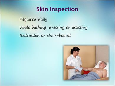 1.5 Skin Inspection JILL: Daily skin inspection should be done on patients and residents at high risk for pressure ulcers.