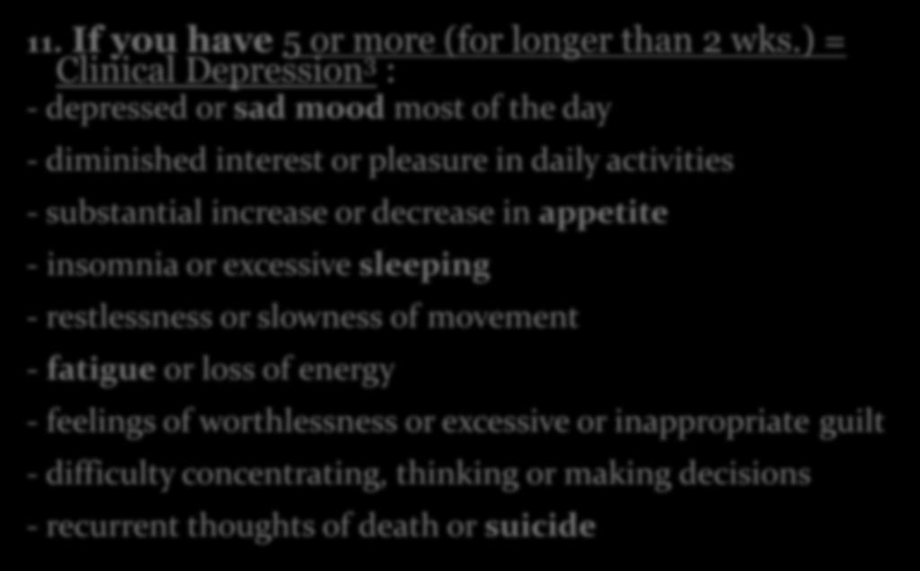 - substantial increase or decrease in appetite - insomnia or excessive sleeping - restlessness or slowness of movement -