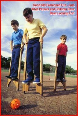 STILTS: develops a better sense of balance Learning how to mount and dismount the stilts must be established first.