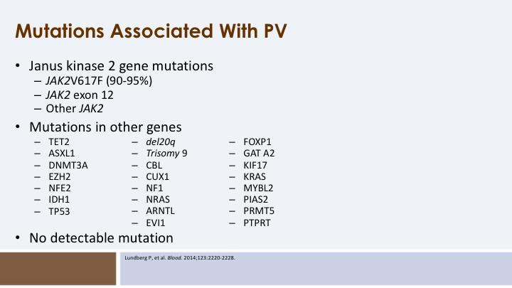 But patients with PV may have other mutations, such as mutations in TET2 and ASXL1. Finally, some patients with PV do not have a mutation, but it is a very small minority.