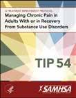 Ordering Information TIP 54 Managing Chronic Pain in Adults With or in Recovery From Substance Use Disorders TIP 54-Related Products: Quick Guide for Clinicians Based on Tip 54 This publication may
