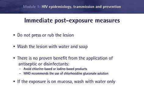 Module 1 Slide 46: Immediate measures to be taken in the case of blood exposure. Exposed persons should have access to pre-test and post-test counselling to determine their HIV status.