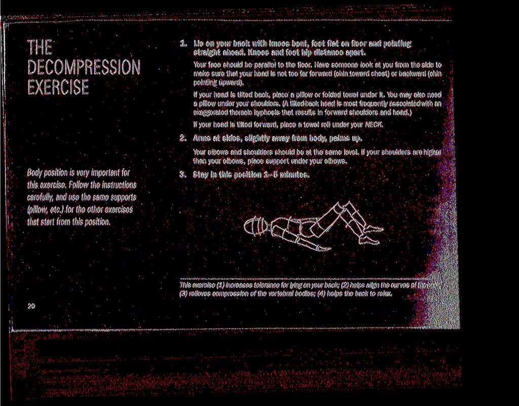 THE DECOMPRESSION EXERCISE 1. Lie on your back with knees bent, feet flat on floor and pointing straight ahead. Knees and feet hip distance apart. Your face should be parallel to the floor.