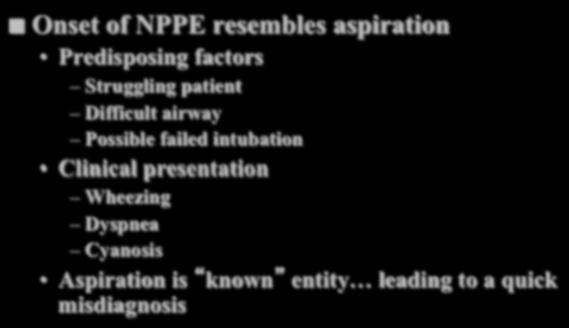 Discrepancies of NPPE Onset of NPPE resembles aspiration Predisposing factors Struggling patient Difficult airway Possible failed