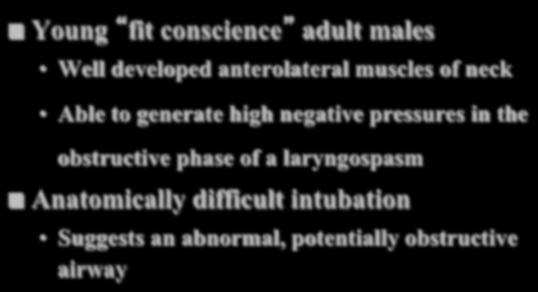 Upper Airway Obstruction Predisposing Factors Young fit conscience adult males Well developed anterolateral