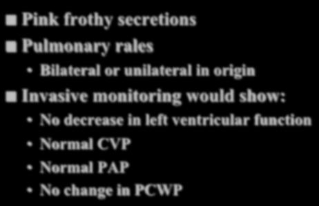 NPPE Pink frothy secretions Pulmonary rales Bilateral or unilateral in origin Invasive