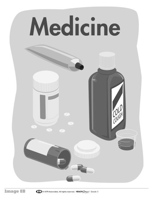 Using Medicine in Safe Ways Lesson 8 In some cases you might be given medicine by a doctor or a caring adult to help you get better or feel better, or to change or fix the way your body is working.