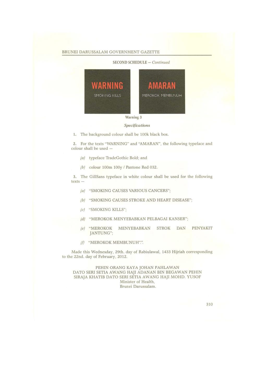 BRUNEI DARUSSALAM GOVERNMENT GAZETTE SECOND SCHEDULE - Continued Warning 3 Specifications l. The background colour shall be look black box. 2.