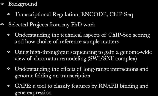 Outline Background Transcriptional Regulation, ENCODE, ChIP-Seq Selected Projects from my PhD work Understanding the technical aspects of ChIP-Seq scoring and how choice of reference sample matters