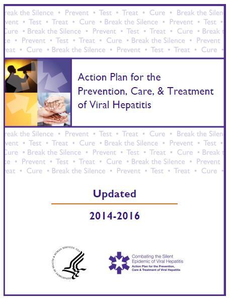 HHS Action Plan for the Prevention, Care and Treatment of Viral Hepatitis Updated for 2014-2016 Goals (HCV-related) Reduce new cases of HCV by 25% Increase proportion