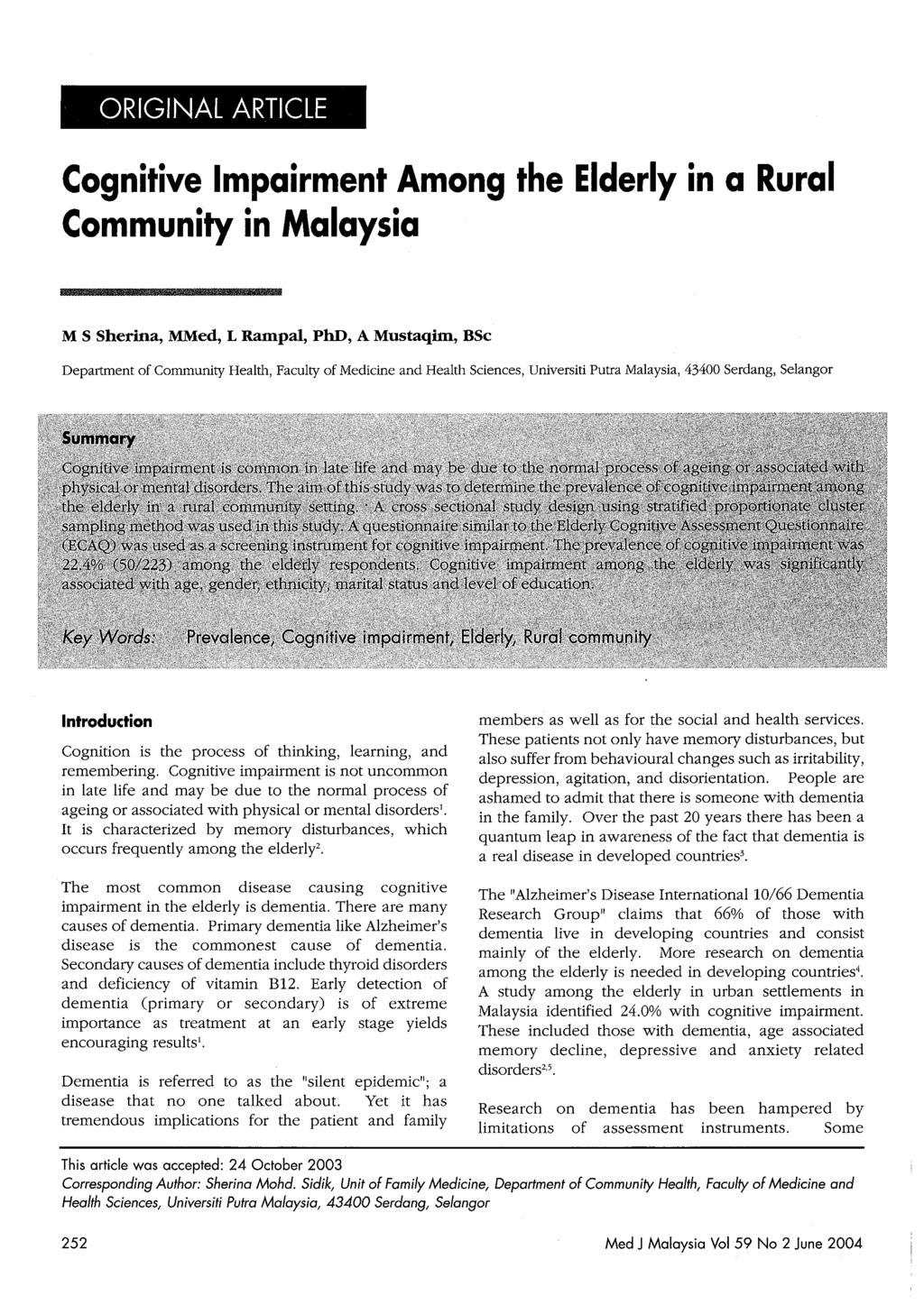 ORIGINAL ARTICLE Cognitive Impairment Among the Elderly in a Rural Community in Malaysia M S Sherina, MMed, L Rampal, PhD, A Mustaqim, BSc Department of Community Health, Faculty of Medicine and