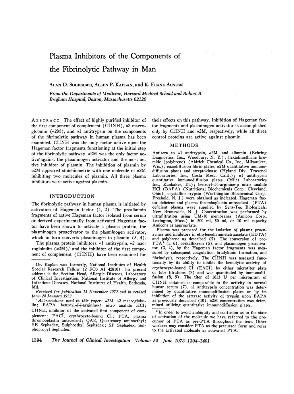 Plasma Inhibitors of the Components of the Fibrinolytic Pathway in Man ALAN D. ScHREIwBE, ALLEN P. KAPLAN, and K. FRANK AusT From the Departments of Medicine, Harvard Medical School and Robert B.