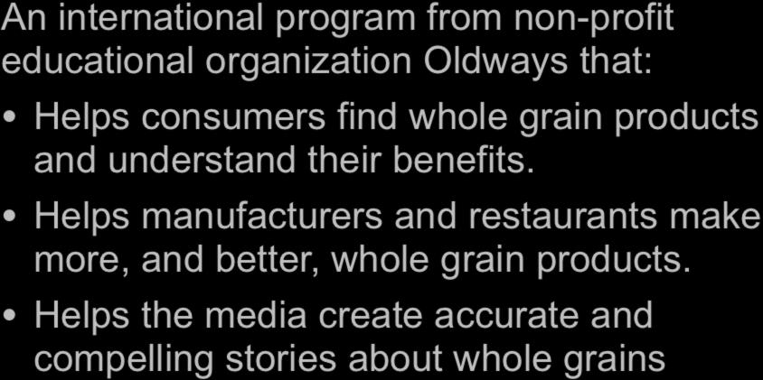 The An international program from non-profit educational organization Oldways that: Helps consumers find whole grain products and understand their benefits.